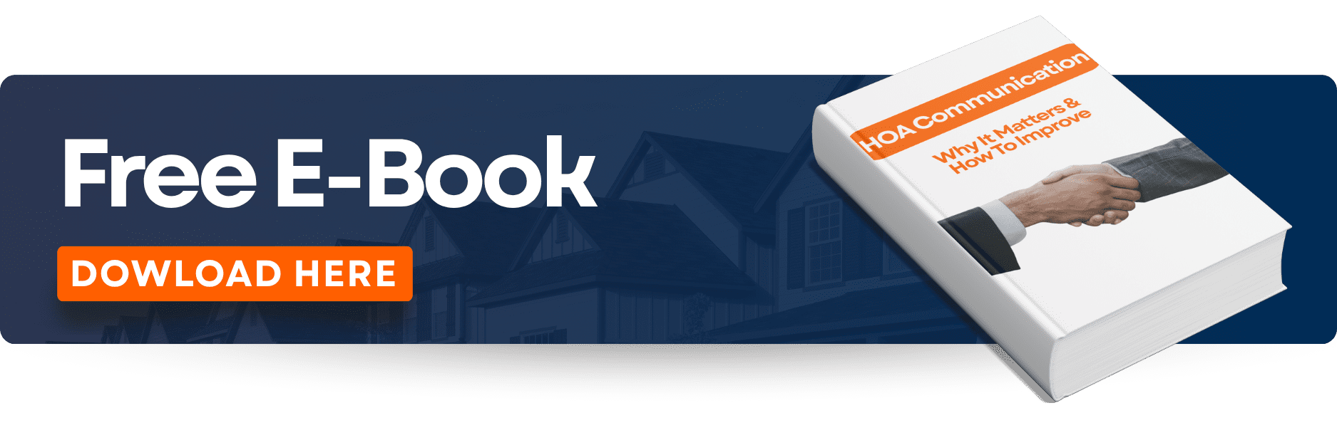 A banner with the writing ''Free E-Book'' and ''Download Here''. A book on the far right with the image of a handshake and the writing ''HOA Communication; Why It Matters & How To Improve'' on the cover.